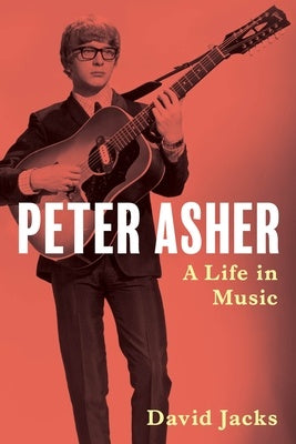 DAVID JACKS - PETER ASHER A LIFE IN MUSIC
