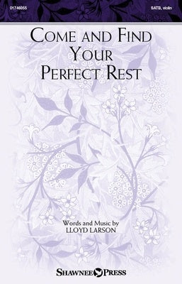 COME AND FIND YOUR PERFECT REST SATB/PIANO/OPT VIOLIN
