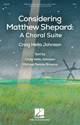 CONSIDERING MATTHEW SHEPARD A CHORAL SUITE SATB