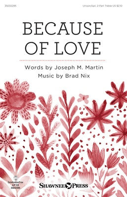 BECAUSE OF LOVE UNISON/2 PART TREBLE