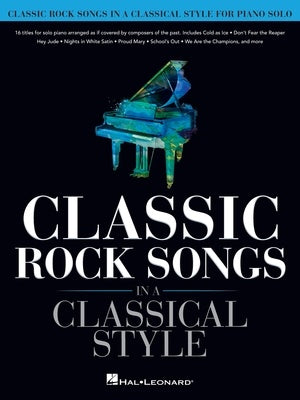CLASSIC ROCK SONGS IN A CLASSICAL STYLE FOR PIANO SOLO
