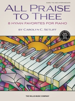 ALL PRAISE TO THEE 8 HYMN FAVORITES FOR PIANO
