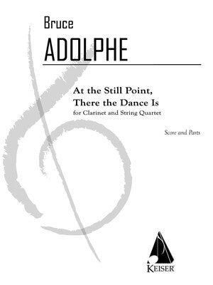 AT THE STILL POINT THERE THE DANCE IS CLARINET/STRING QRT