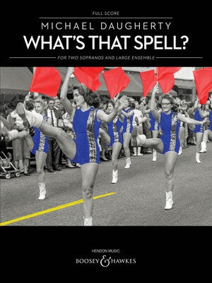 DAUGHERTY - WHATS THAT SPELL? 2 SOPRANOS/ENS SCORE