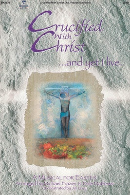 CRUCIFIED WITH CHRIST MUSICAL FOR EASTER SATB
