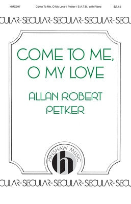 COME TO ME O MY LOVE SATB