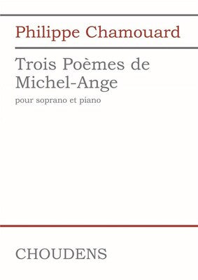 CHAMOUARD - TROIS POEMES DE MICHEL-ANGELO SOPRANO/PIANO