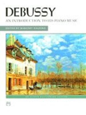 DEBUSSY - AN INTRODUCTION TO HIS PIANO MUSIC