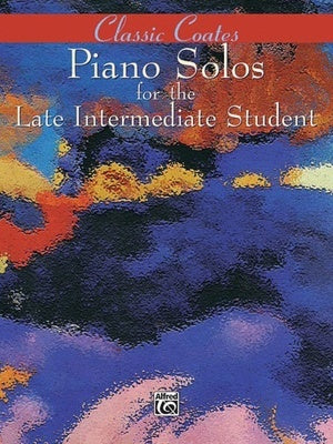 CLASSIC COATES PIANO SOLOS FOR LATE INTERM STUDENT