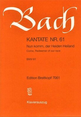 CANTATA NO 61 NUN KOMM DER HEINDEN HEILAND
