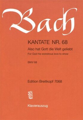 CANTATA NO 68 ALSO HAT GOTT DIE WELT GELIEBT