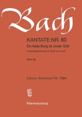 CANTATA NO 80 EIN FESTE BURG IST UNSER GOTT