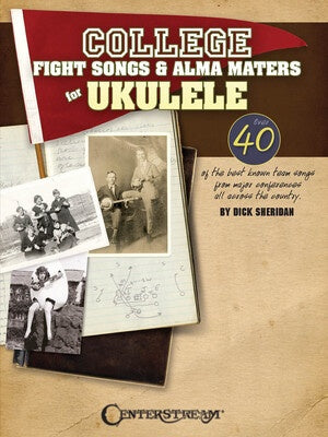 COLLEGE FIGHT SONGS AND ALMA MATERS FOR UKULELE