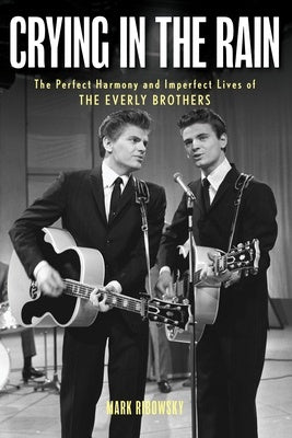 CRYING IN THE RAIN HARMONY & LIFES OF THE EVERLY BROTHERS