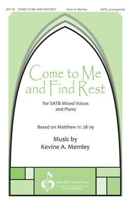 COME TO ME AND FIND REST SATB