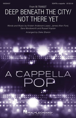 DEEP BENEATH THE CITY/NOT THERE YET SSATB A CAPPELLA