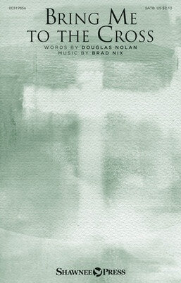 BRING ME TO THE CROSS SATB