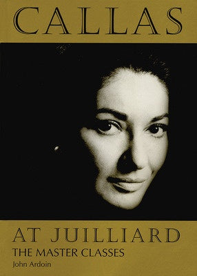CALLAS AT JULIARD THE MASTER CLASS