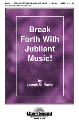 BREAK FORTH WITH JUBILANT MUSIC