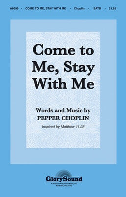 COME TO ME STAY WITH