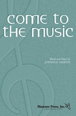 COME TO THE MUSIC SATB