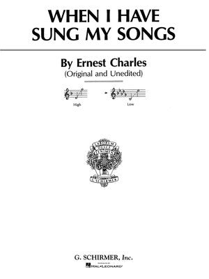 CHARLES - WHEN I HAVE SUNG MY SONGS LOW VOICE