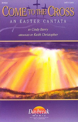 COME TO THE CROSS AN EASTER CANTATA SATB