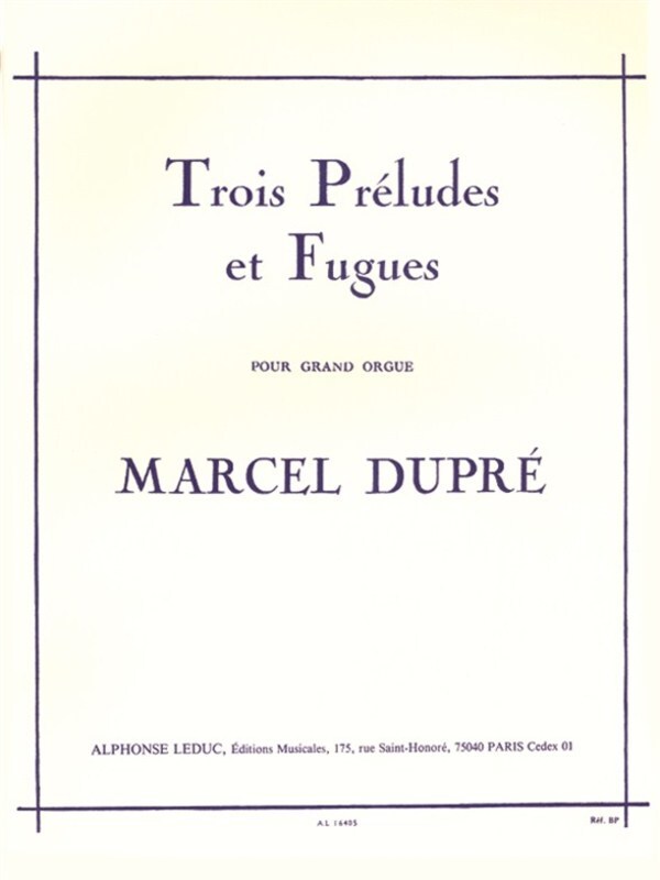 DUPRE - 3 PRELUDES ET FUGUES OP 7 FOR ORGAN