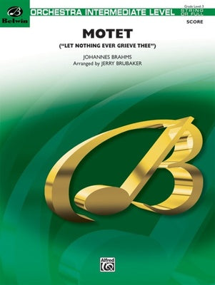 BRAHMS - MOTET (LET NOTHING EVER GRIEVE THEE) FO3 SC/PTS