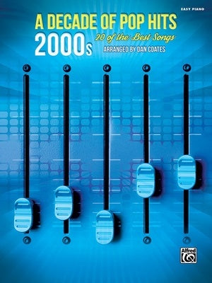A DECADE OF POP HITS 2000S EASY PIANO ARR DAN COATES