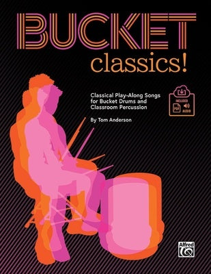 BUCKET CLASSICS! CLASSICAL PLAY-ALONG CLASSROOM PERCUSSION