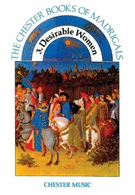 CHESTER MADRIGALS 3 DESIRABLE WOMEN