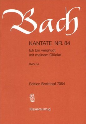 CANTATA NO 84 ICH BIN VERGNUGT MIT MEINEM GLUCK