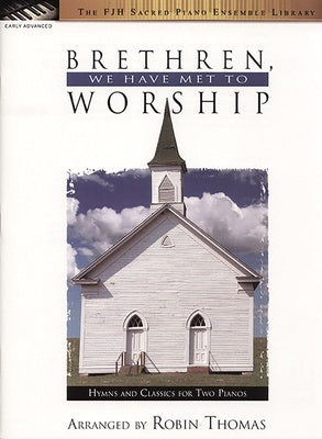 BRETHREN WE HAVE MET TO WORSHIP HYMNS AND CLASSICS 2 PIANOS