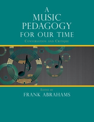 A MUSIC PEDAGOGY FOR OUR TIME CONVERSATION AND CRITIQUE