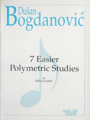 BOGDANOVIC - 7 EASIER POLYMETRIC STUDIES FOR GUITAR