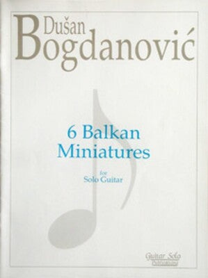 BOGDANOVIC - 6 BALKAN MINIATURES FOR GUITAR