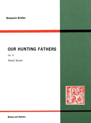 BRITTEN - OUR HUNTING FATHERS OP 8 SOPRANO/PIANO