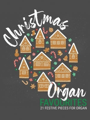 CHRISTMAS ORGAN FAVOURITES 21 FESTIVE PIECES FOR ORGAN