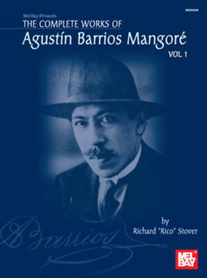 COMPLETE WORKS OF AGUSTIN BARRIOS MANGORE VOL 1
