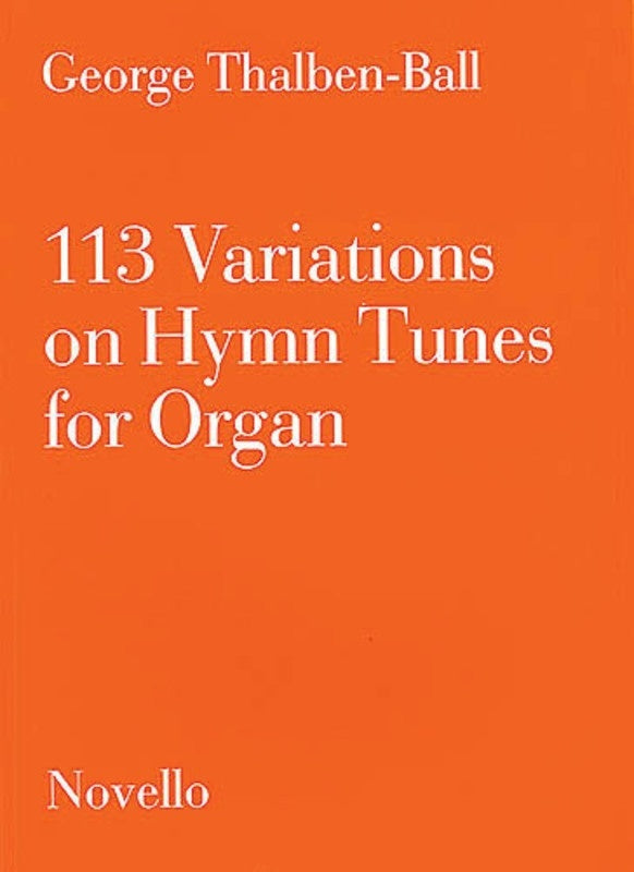 THALBEN-BALL - 113 VARIATIONS ON HYMN TUNES FOR ORGAN