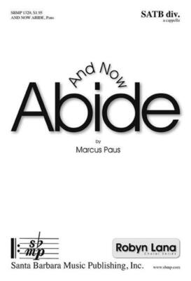 AND NOW ABIDE SATB DIVISI A CAPPELLA