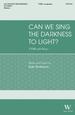 CAN WE SING THE DARKNESS TO LIGHT TTBB
